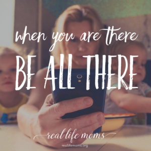 When you are there, be all there